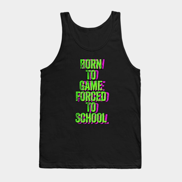 Born to Game Forced to School Tank Top by wildjellybeans